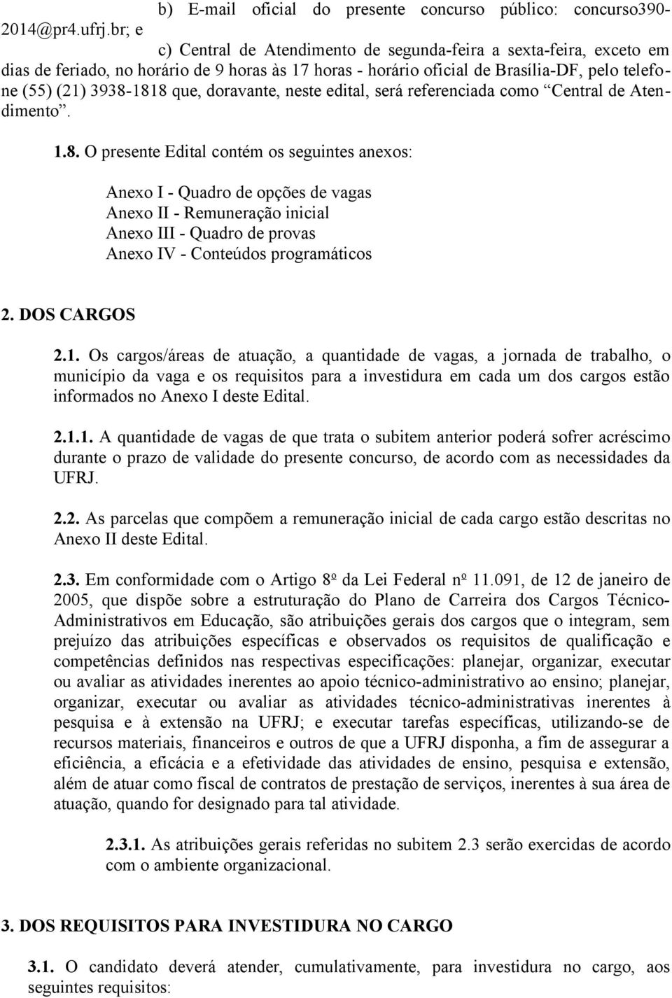 doravante, neste edital, será referenciada como Central de Atendimento. 1.8.