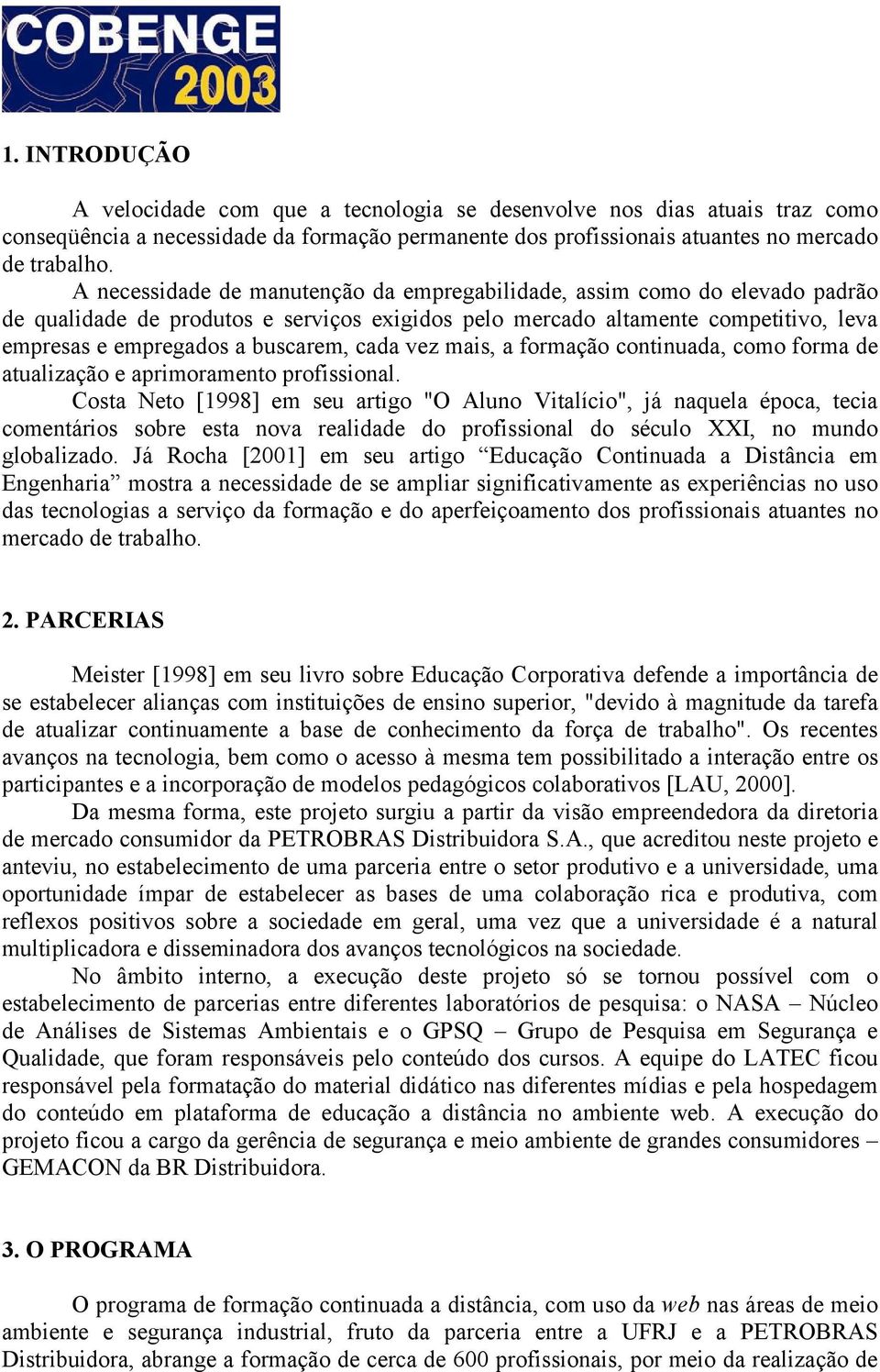 cada vez mais, a formação continuada, como forma de atualização e aprimoramento profissional.