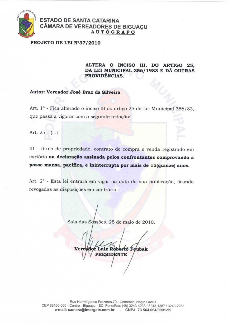 ..) III - título de propriedade, contrato de compra e venda registrado em cartório ou declaração assinada pelos confrontantes comprovando a posse mansa, pacífica, e ininterrupta por mais de