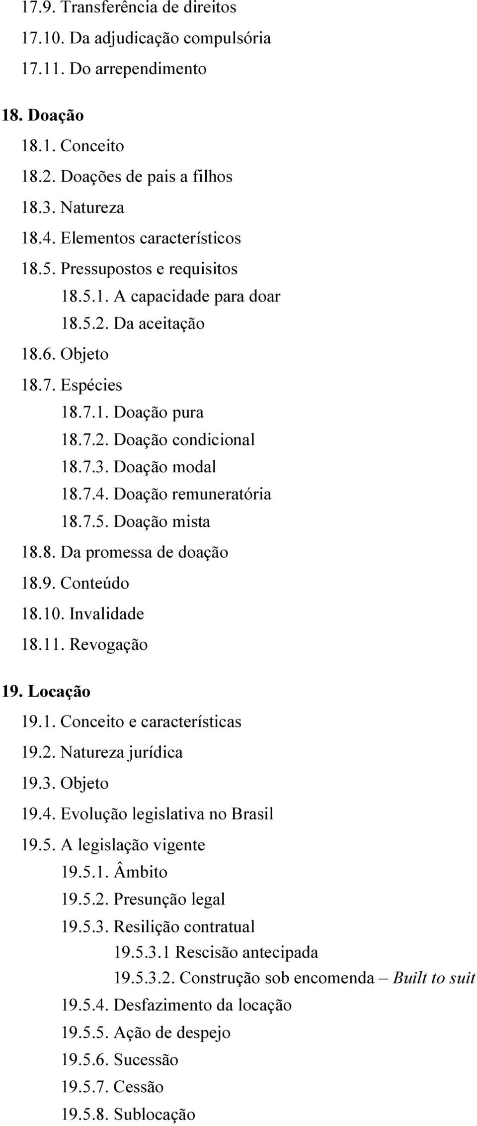 Doação remuneratória 18.7.5. Doação mista 18.8. Da promessa de doação 18.9. Conteúdo 18.10. Invalidade 18.11. Revogação 19. Locação 19.1. Conceito e características 19.2. Natureza jurídica 19.3.