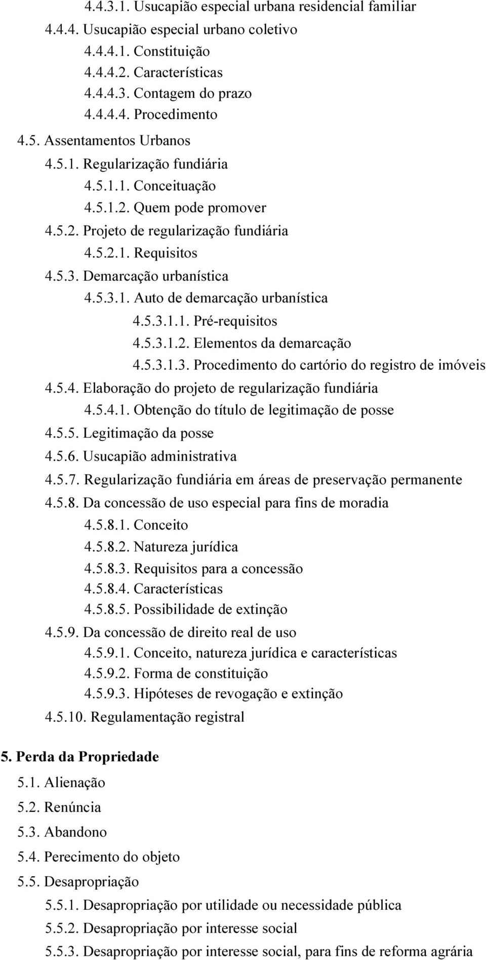 5.3.1.1. Pré-requisitos 4.5.3.1.2. Elementos da demarcação 4.5.3.1.3. Procedimento do cartório do registro de imóveis 4.5.4. Elaboração do projeto de regularização fundiária 4.5.4.1. Obtenção do título de legitimação de posse 4.