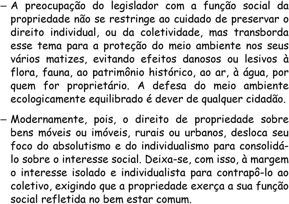 A defesa do meio ambiente ecologicamente equilibrado é dever de qualquer cidadão.