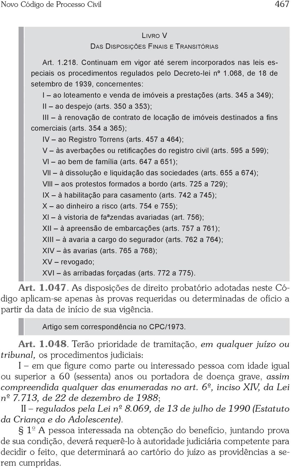 068, de 18 de setembro de 1939, concernentes: I ao loteamento e venda de imóveis a prestações (arts. 345 a 349); II ao despejo (arts.