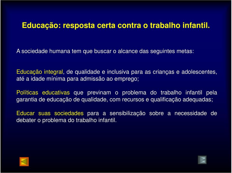 crianças e adolescentes, até a idade mínima para admissão ao emprego; Políticas educativas que previnam o problema do