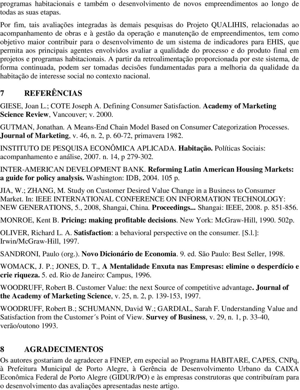 contribuir para o desenvolvimento de um sistema de indicadores para EHIS, que permita aos principais agentes envolvidos avaliar a qualidade do processo e do produto final em projetos e programas