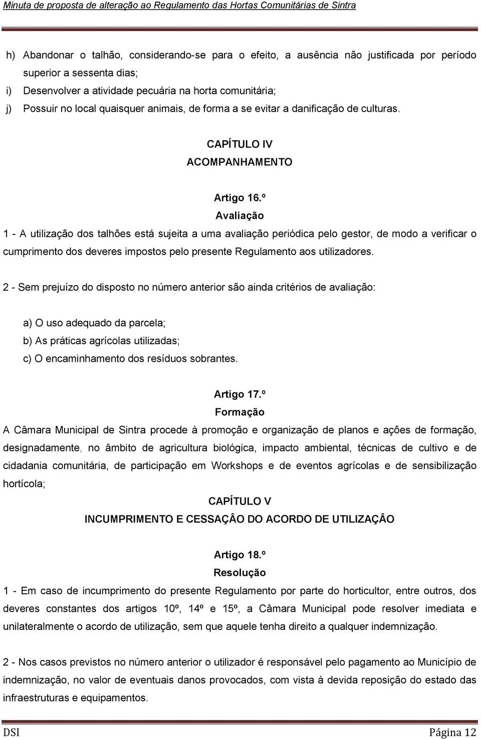 º Avaliação 1 - A utilização dos talhões está sujeita a uma avaliação periódica pelo gestor, de modo a verificar o cumprimento dos deveres impostos pelo presente Regulamento aos utilizadores.