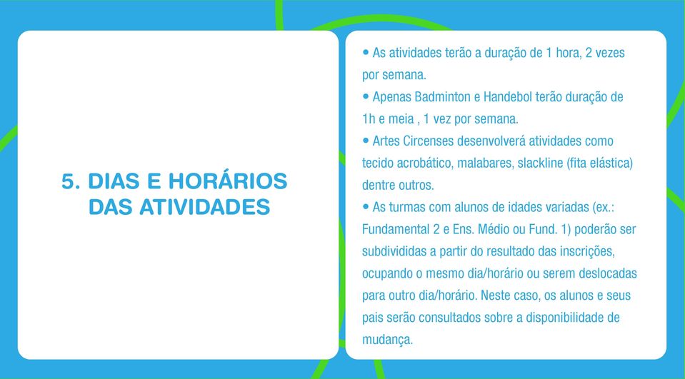 Artes Circenses desenvolverá atividades como tecido acrobático, malabares, slackline (fita elástica) dentre outros.