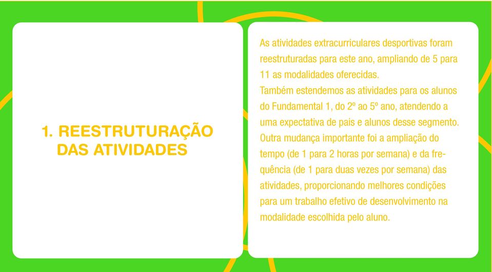 Também estendemos as atividades para os alunos do Fundamental 1, do 2º ao 5º ano, atendendo a uma expectativa de pais e alunos desse segmento.