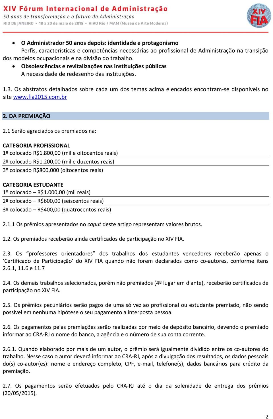 Os abstratos detalhados sobre cada um dos temas acima elencados encontram se disponíveis no site www.fia2015.com.br 2. DA PREMIAÇÃO 2.