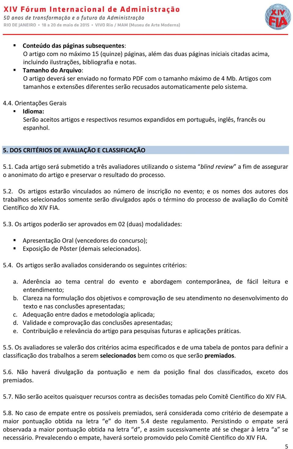 Mb. Artigos com tamanhos e extensões diferentes serão recusados automaticamente pelo sistema. 4.