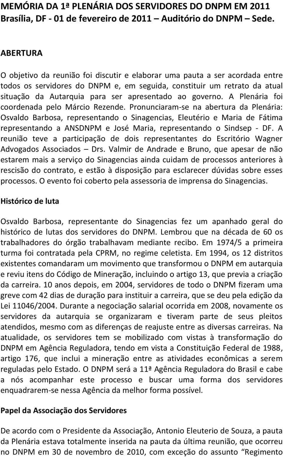 apresentado ao governo. A Plenária foi coordenada pelo Márcio Rezende.