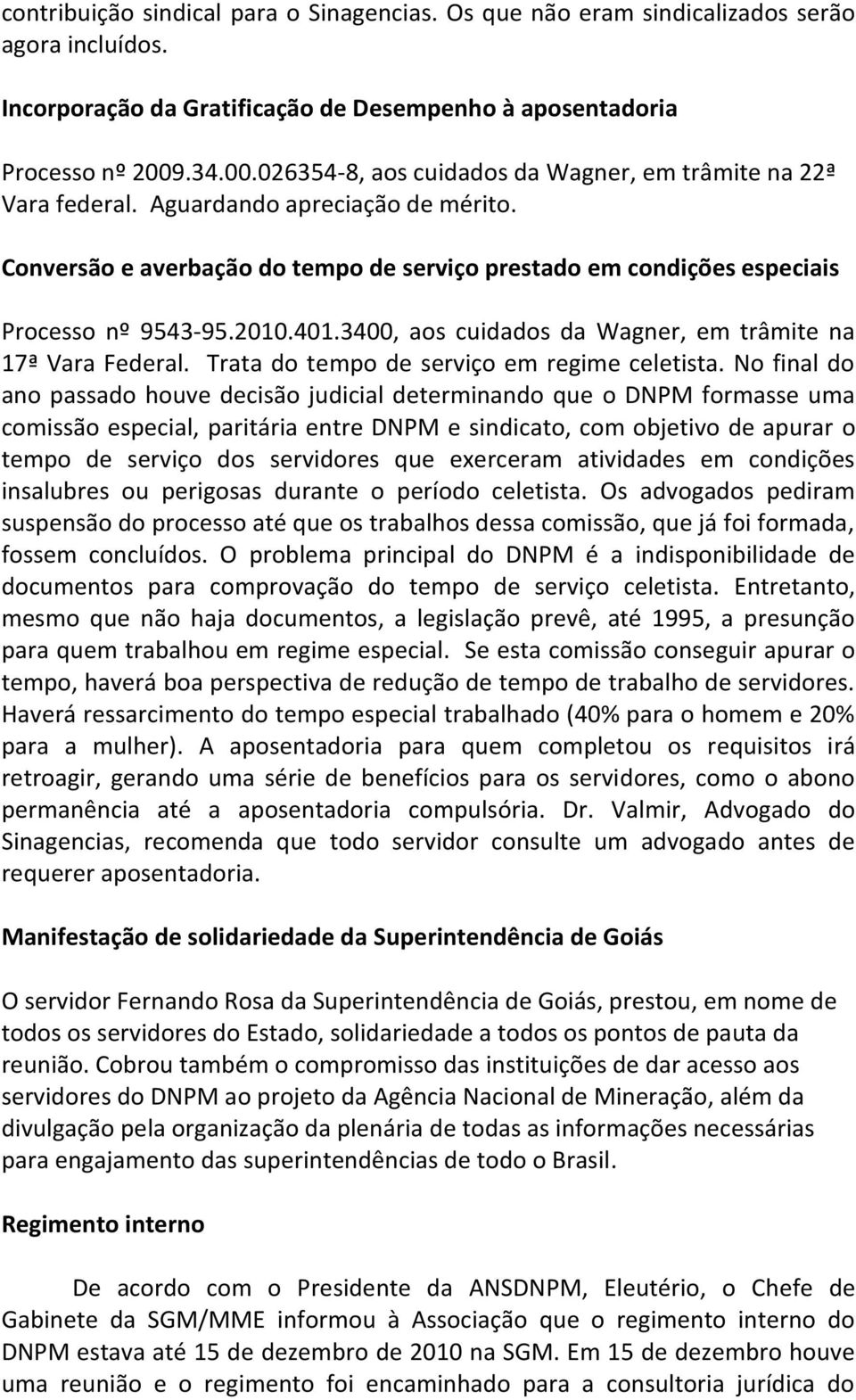 2010.401.3400, aos cuidados da Wagner, em trâmite na 17ª Vara Federal. Trata do tempo de serviço em regime celetista.