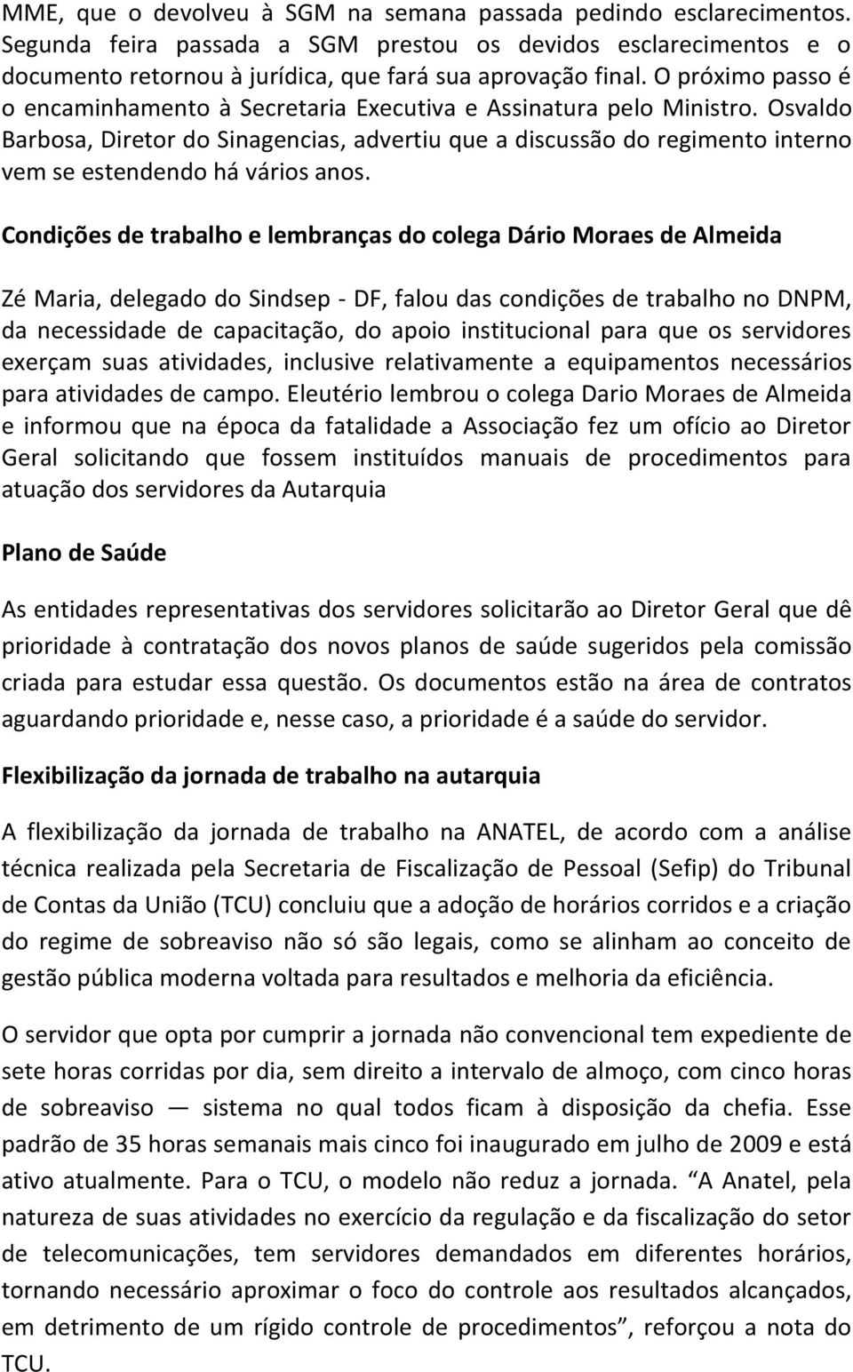 Osvaldo Barbosa, Diretor do Sinagencias, advertiu que a discussão do regimento interno vem se estendendo há vários anos.