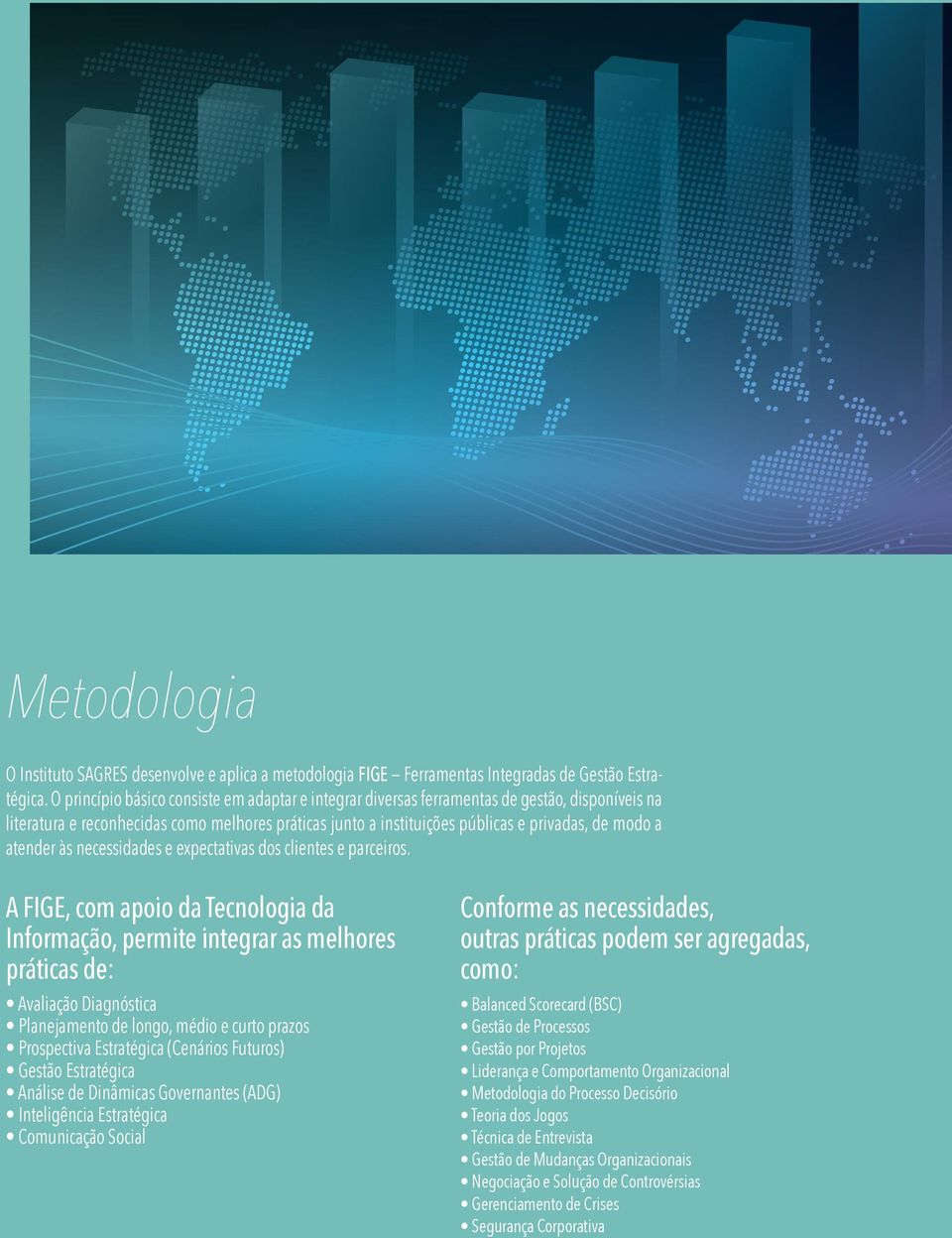 atender às necessidades e expectativas dos clientes e parceiros.