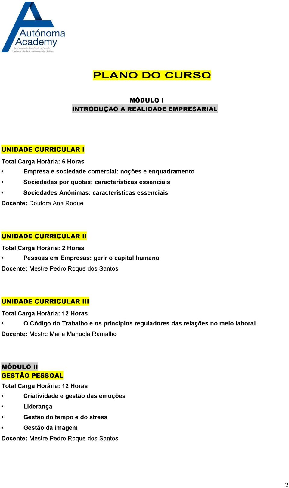 humano Docente: Mestre Pedro Roque dos Santos UNIDADE CURRICULAR III Total Carga Horária: 12 Horas O Código do Trabalho e os princípios reguladores das relações no meio laboral Docente: Mestre