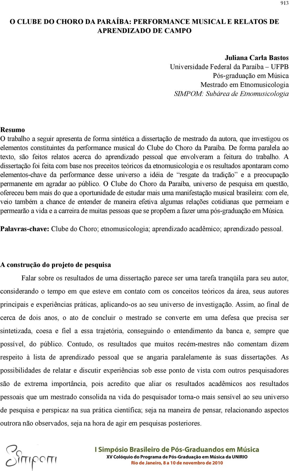 Clube do Choro da Paraíba. De forma paralela ao texto, são feitos relatos acerca do aprendizado pessoal que envolveram a feitura do trabalho.