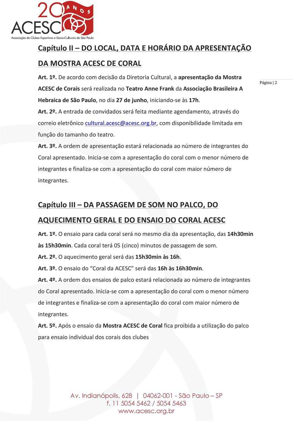 iniciando- se às 17h. Art. 2º. A entrada de convidados será feita mediante agendamento, através do correio eletrônico cultural.acesc@acesc.org.