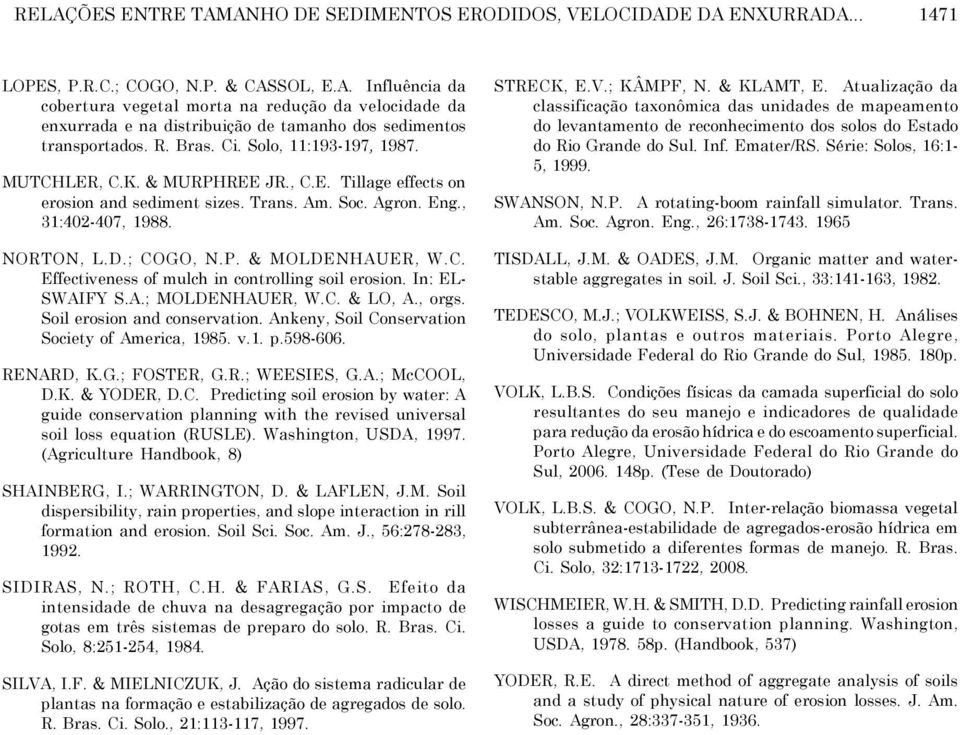 C. Effectiveness of mulch in controlling soil erosion. In: EL- SWAIFY S.A.; MOLDENHAUER, W.C. & LO, A., orgs. Soil erosion and conservation. Ankeny, Soil Conservation Society of America, 1985. v.1. p.