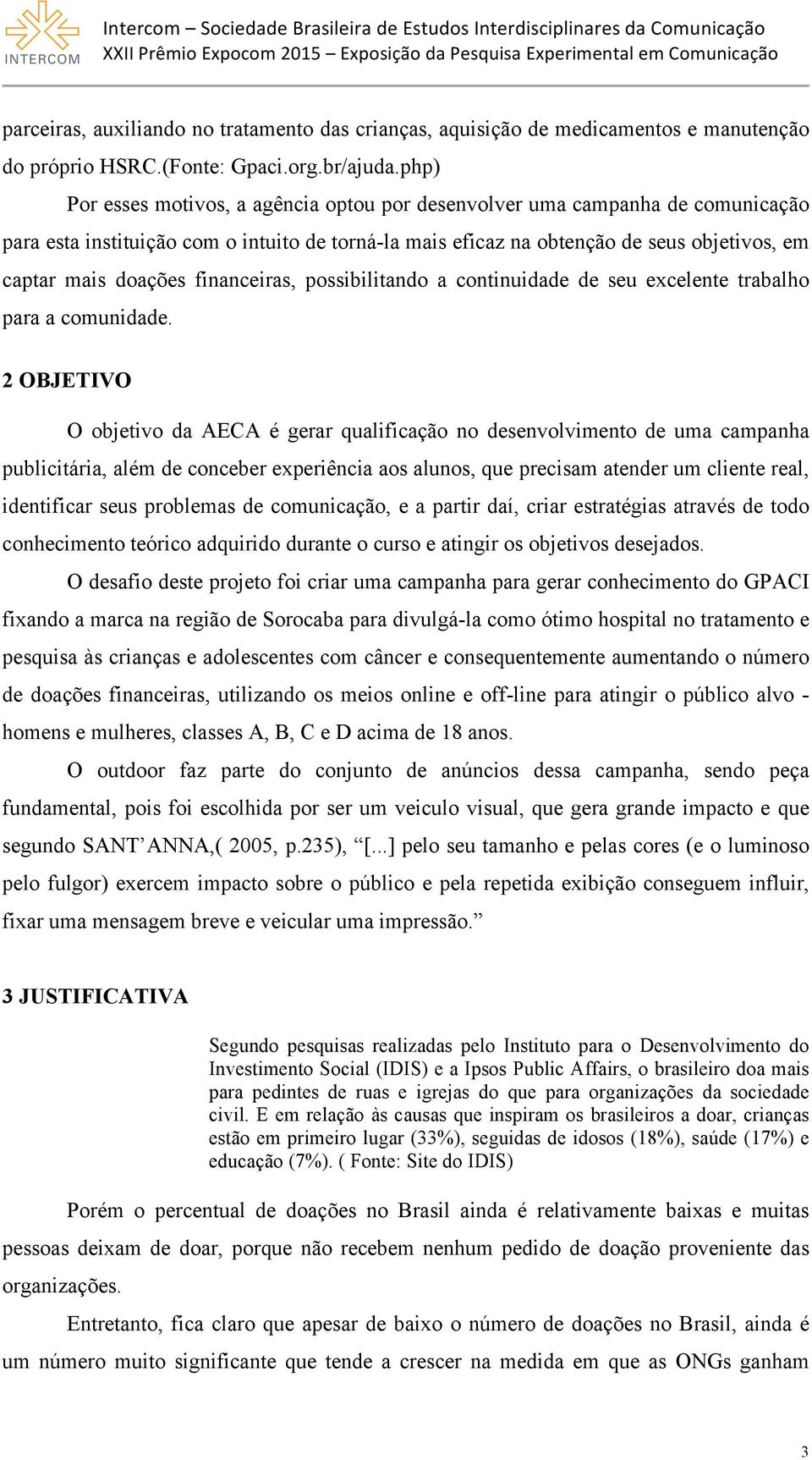 financeiras, possibilitando a continuidade de seu excelente trabalho para a comunidade.