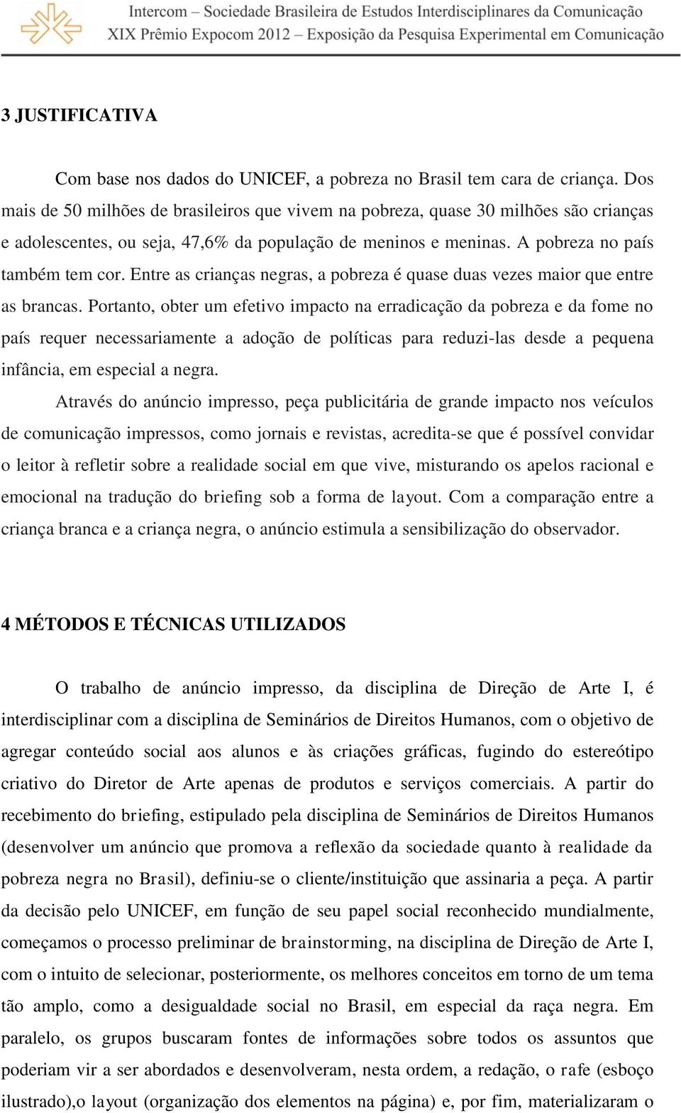 Entre as crianças negras, a pobreza é quase duas vezes maior que entre as brancas.