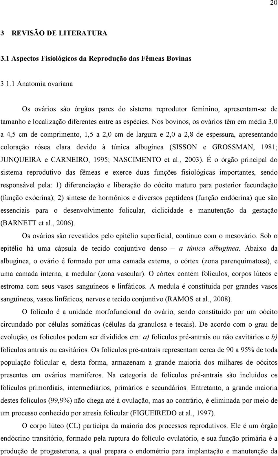 1981; JUNQUEIRA e CARNEIRO, 1995; NASCIMENTO et al., 2003).