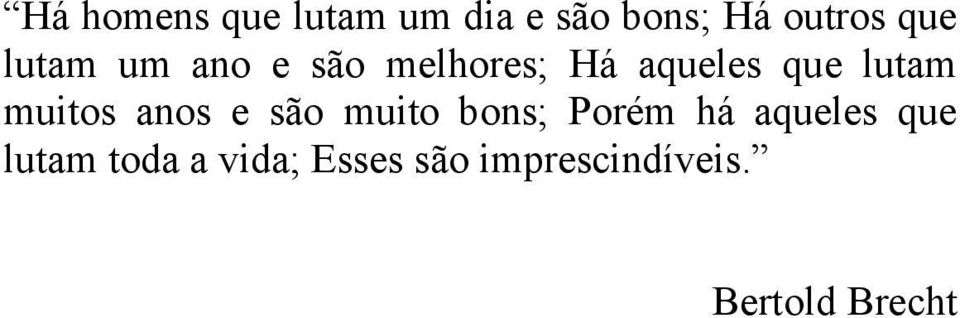 muitos anos e são muito bons; Porém há aqueles que