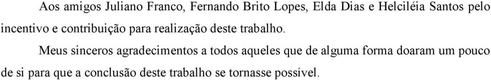 Meus sinceros agradecimentos a todos aqueles que de alguma forma