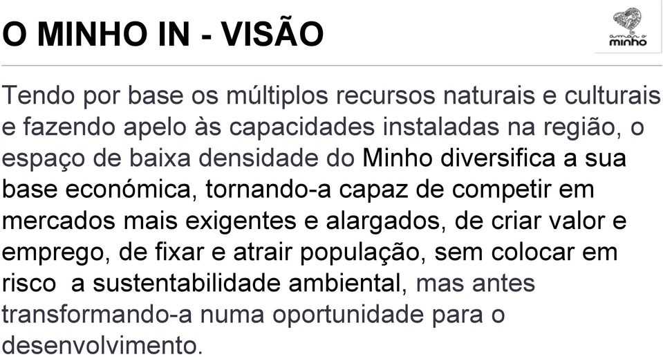 de competir em mercados mais exigentes e alargados, de criar valor e emprego, de fixar e atrair população, sem