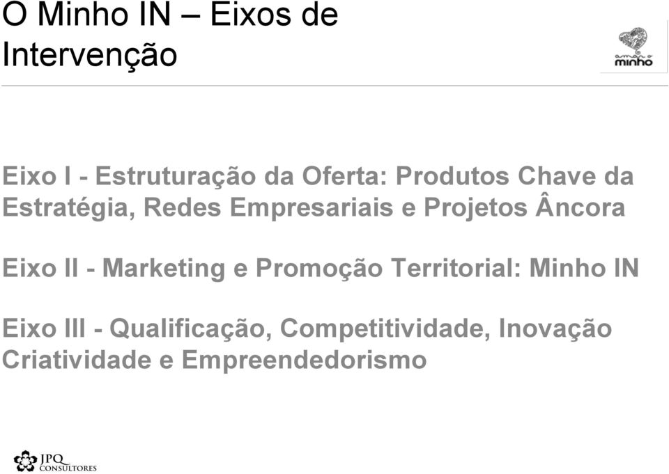 Eixo II - Marketing e Promoção Territorial: Minho IN Eixo III -
