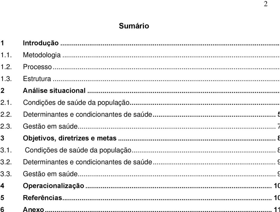 Gestão em saúde... 73 3 Objetivos, diretrizes e metas... 81 3.1. Condições de saúde da população... 81 3.2.