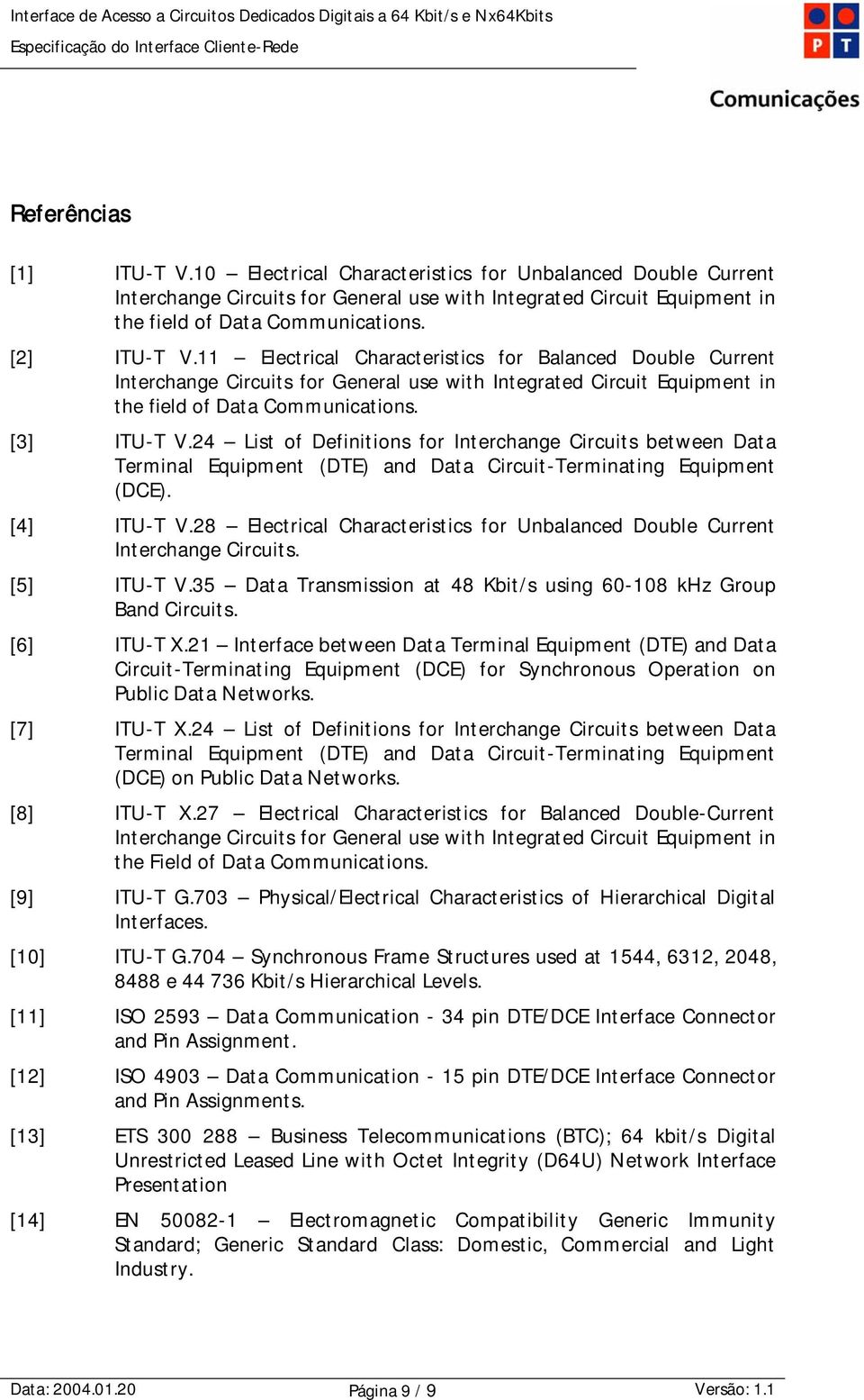 24 List of Definitions for Interchange Circuits between Data Terminal Equipment (DTE) and Data Circuit-Terminating Equipment (DCE). [4] ITU-T V.