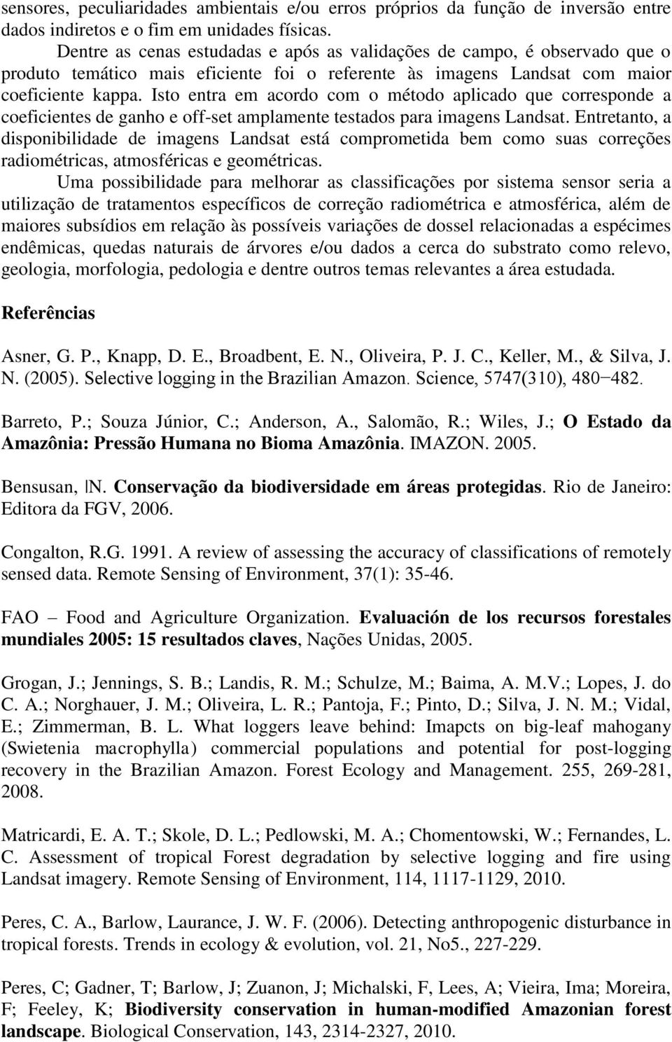 Isto entra em acordo com o método aplicado que corresponde a coeficientes de ganho e off-set amplamente testados para imagens Landsat.