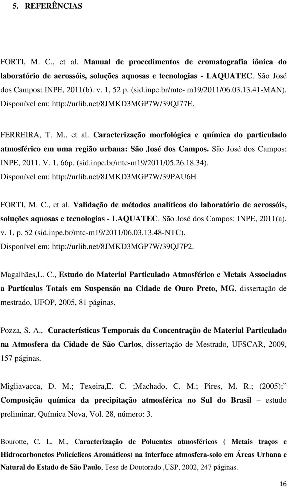 Caracterização morfológica e química do particulado atmosférico em uma região urbana: São José dos Campos. São José dos Campos: INPE, 2011. V. 1, 66p. (sid.inpe.br/mtc-m19/2011/05.26.18.34).