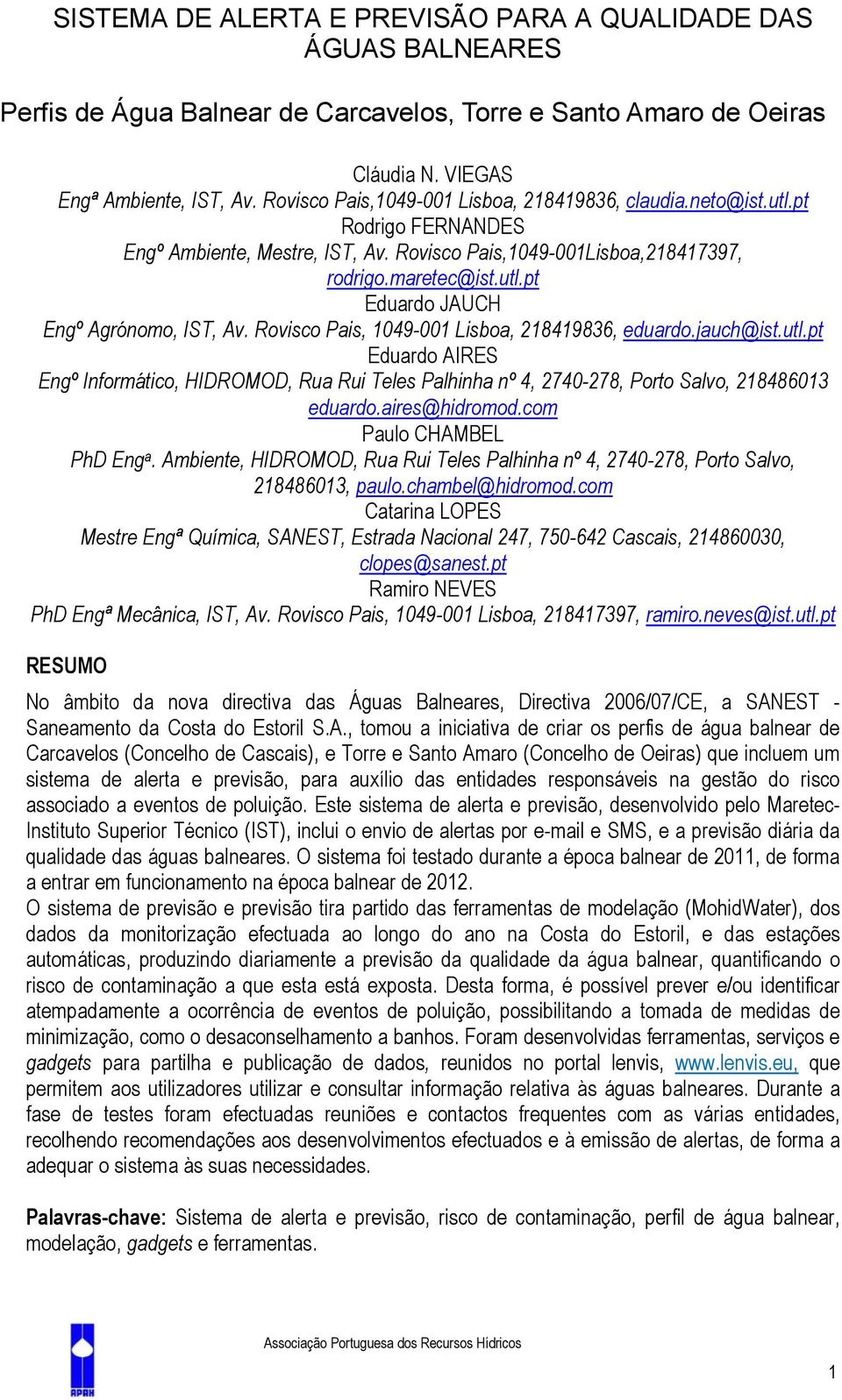 Rovisco Pais, 1049-001 Lisboa, 218419836, eduardo.jauch@ist.utl.pt Eduardo AIRES Engº Informático, HIDROMOD, Rua Rui Teles Palhinha nº 4, 2740-278, Porto Salvo, 218486013 eduardo.aires@hidromod.