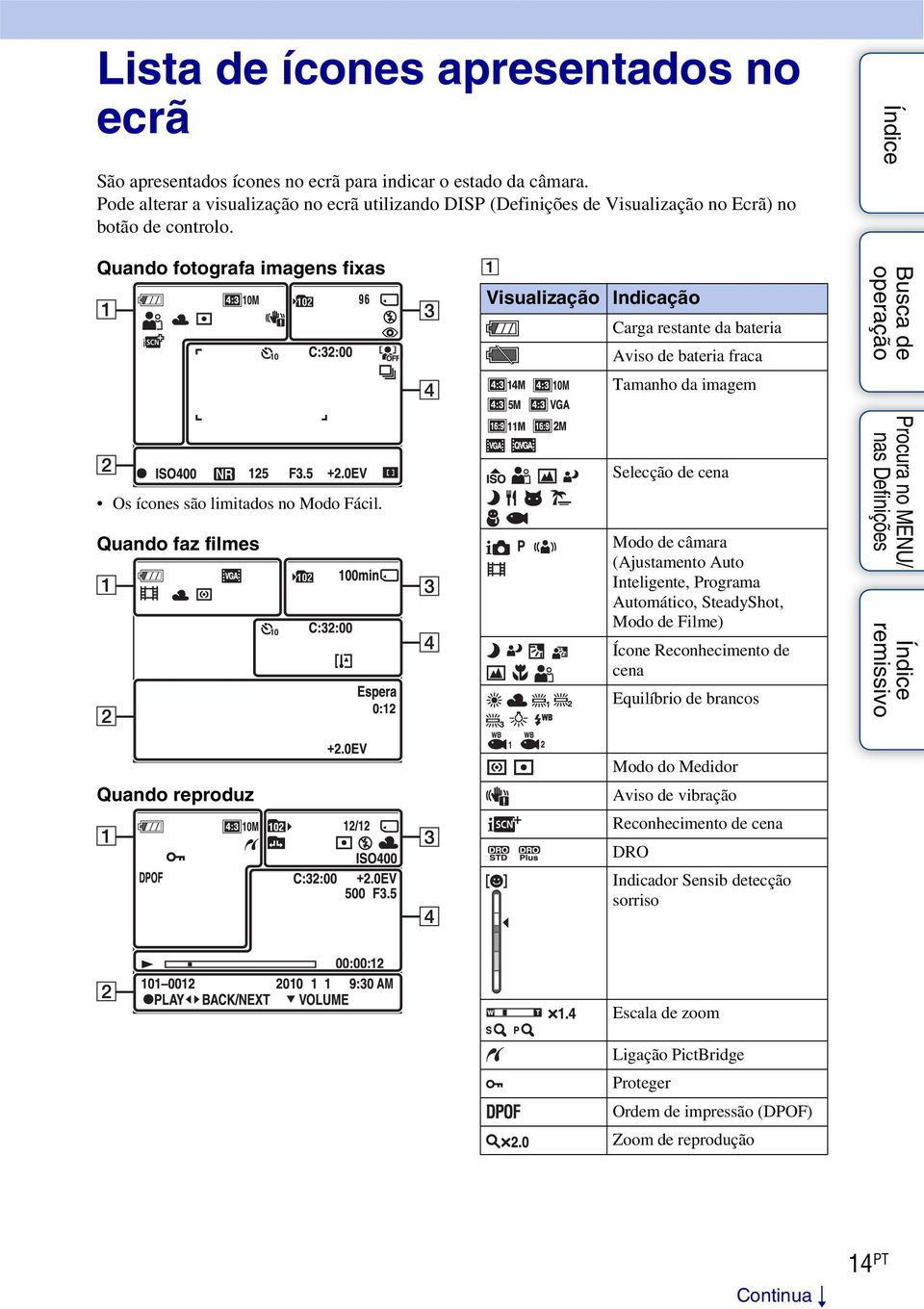 Quando faz filmes A Visualização Indicação Carga restante da bateria Aviso de bateria fraca Tamanho da imagem Selecção de cena Modo de câmara (Ajustamento Auto Inteligente, Programa