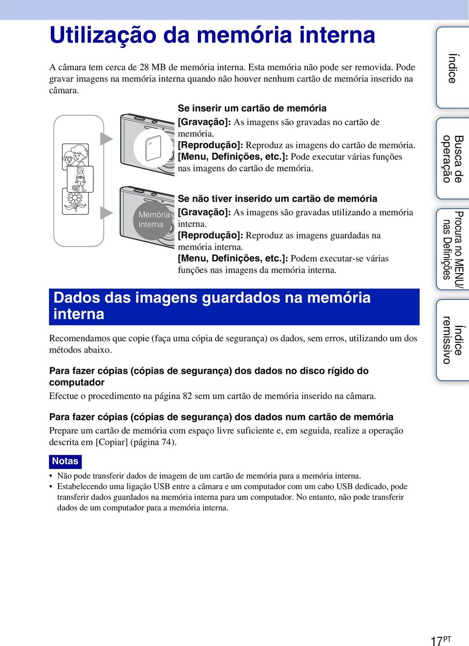 [Reprodução]: Reproduz as imagens do cartão de memória. [Menu, Definições, etc.]: Pode executar várias funções nas imagens do cartão de memória.