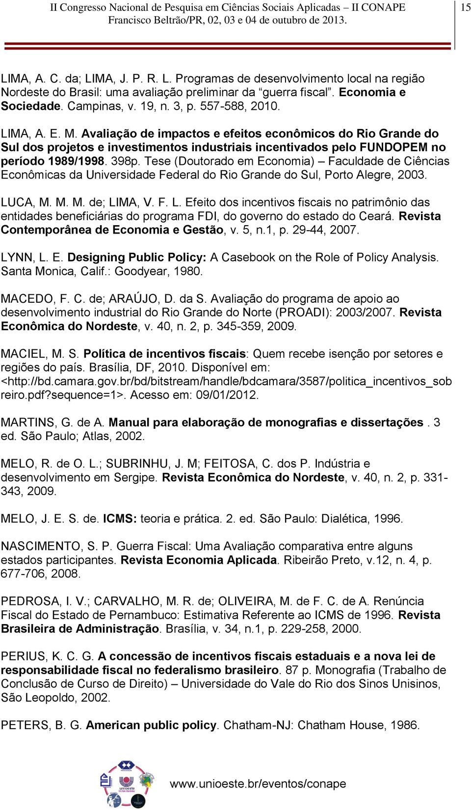 Tese (Doutorado em Economia) Faculdade de Ciências Econômicas da Universidade Federal do Rio Grande do Sul, Porto Alegre, 2003. LU