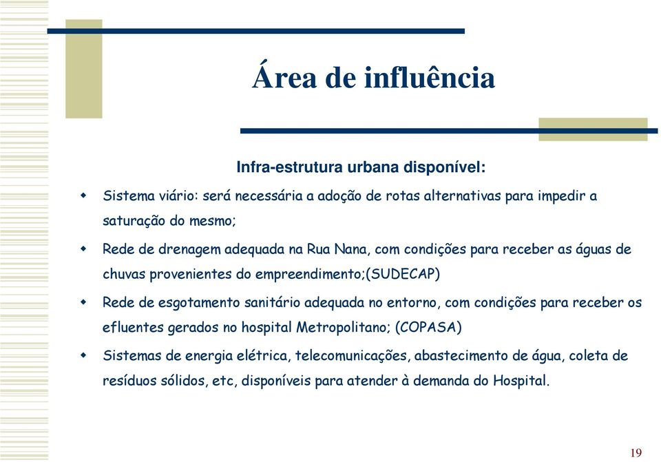 de esgotamento sanitário adequada no entorno, com condições para receber os efluentes gerados no hospital Metropolitano; (COPASA) Sistemas de