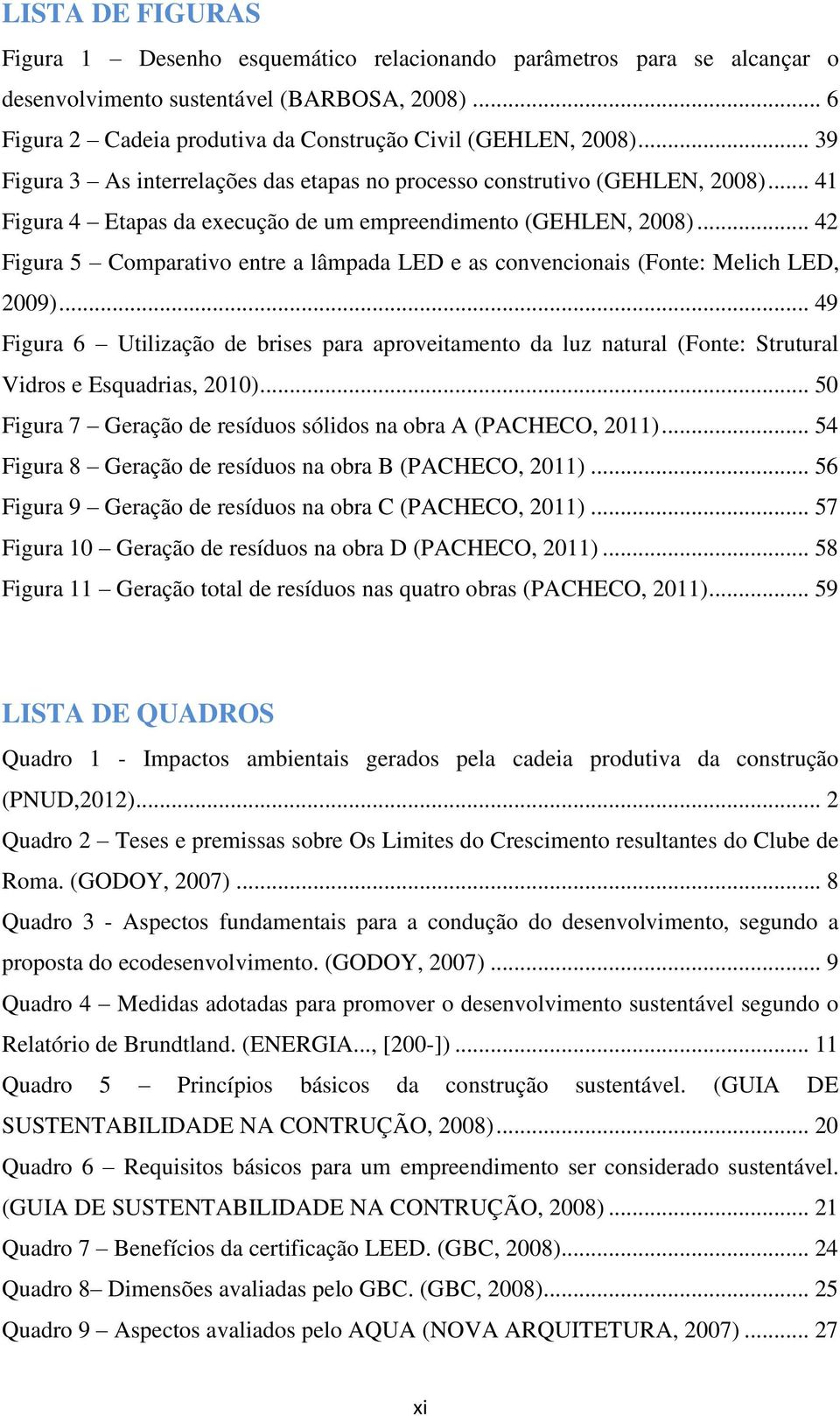 .. 42 Figura 5 Comparativo entre a lâmpada LED e as convencionais (Fonte: Melich LED, 2009).