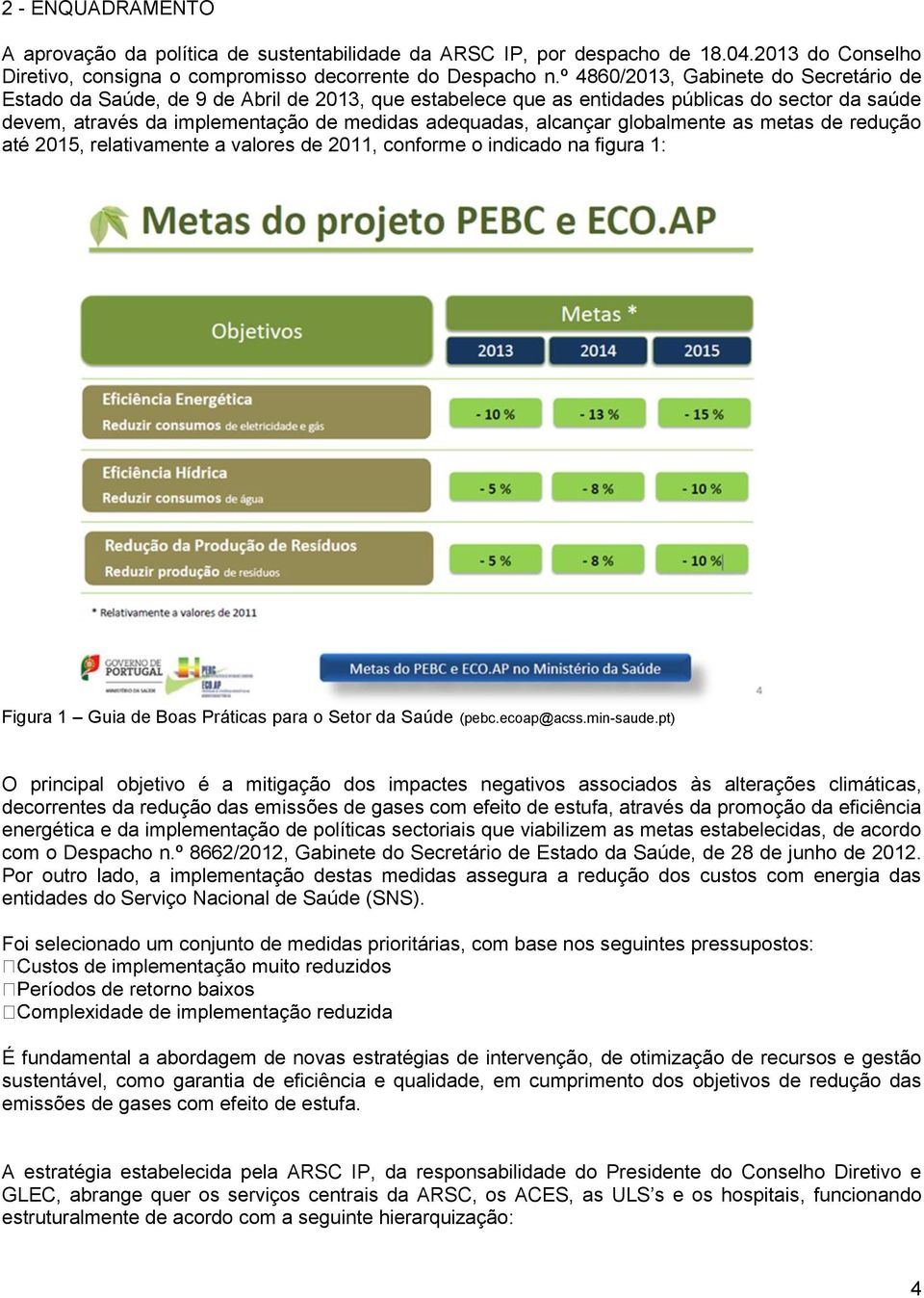 alcançar globalmente as metas de redução até 2015, relativamente a valores de 2011, conforme o indicado na figura 1: Figura 1 Guia de Boas Práticas para o Setor da Saúde (pebc.ecoap@acss.min-saude.