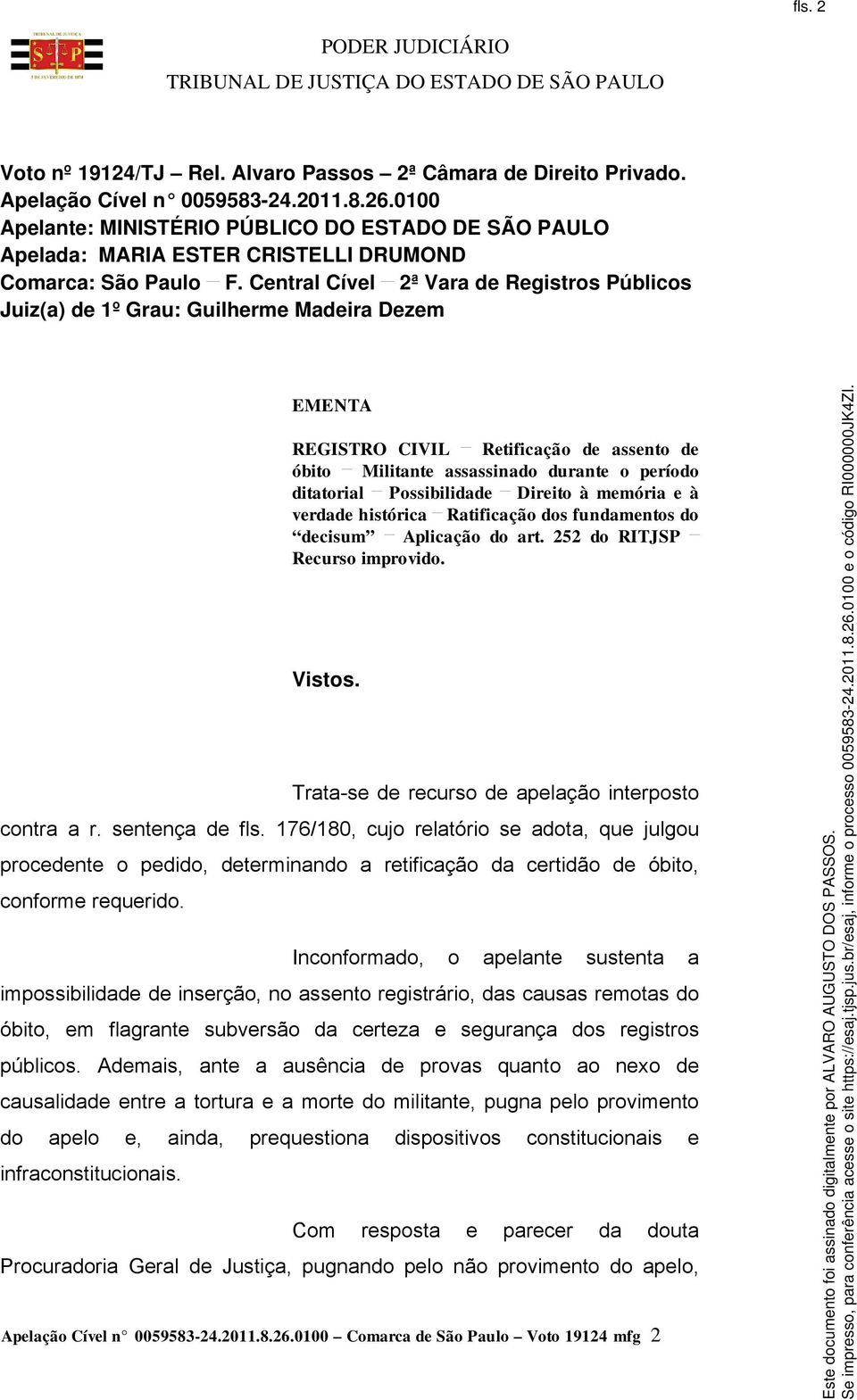 Central Cível 2ª Vara de Registros Públicos Juiz(a) de 1º Grau: Guilherme Madeira Dezem EMENTA REGISTRO CIVIL Retificação de assento de óbito Militante assassinado durante o período ditatorial