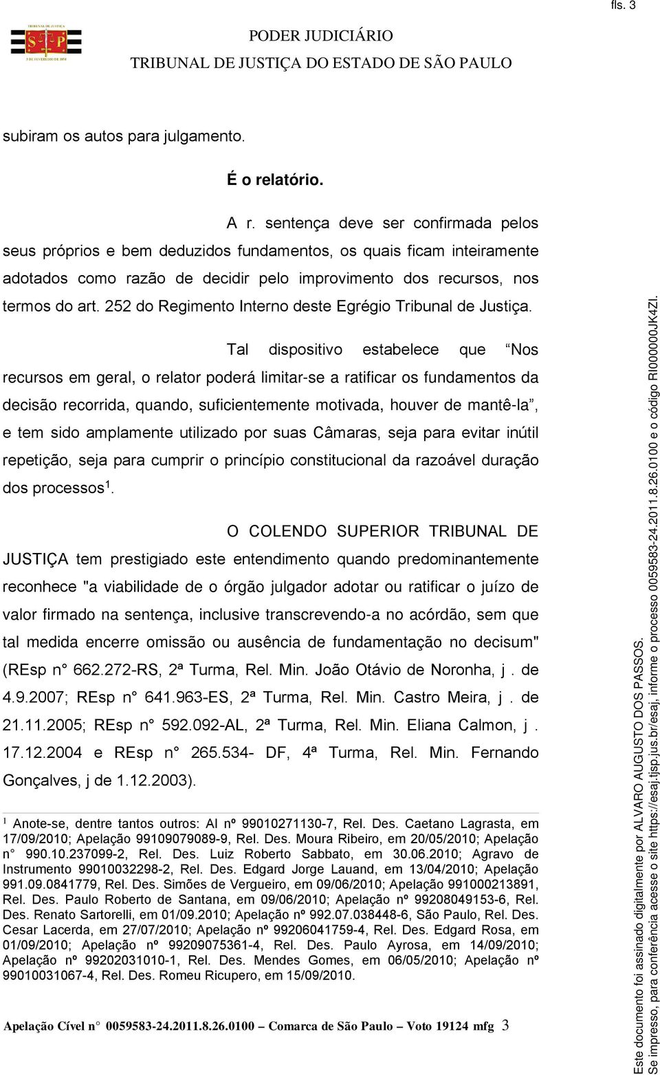 252 do Regimento Interno deste Egrégio Tribunal de Justiça.