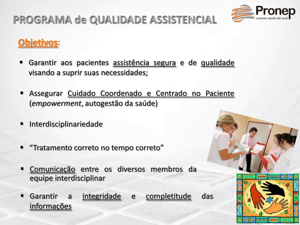 da saúde) Interdisciplinariedade Tratamento correto no tempo correto Comunicação entre os