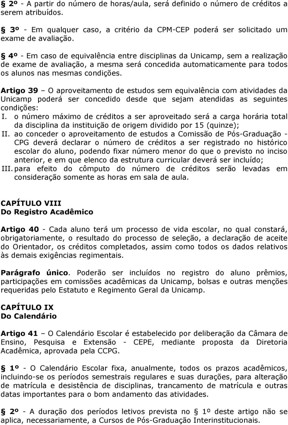 Artigo 39 O aproveitamento de estudos sem equivalência com atividades da Unicamp poderá ser concedido desde que sejam atendidas as seguintes condições: I.