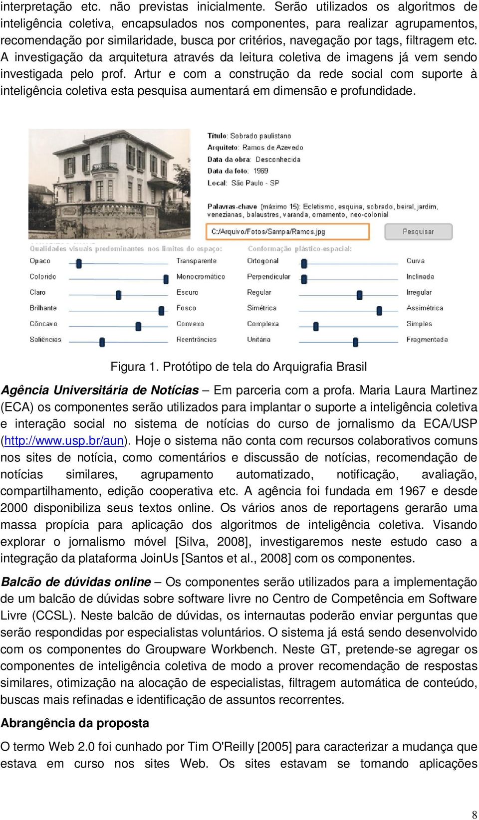 etc. A investigação da arquitetura através da leitura coletiva de imagens já vem sendo investigada pelo prof.