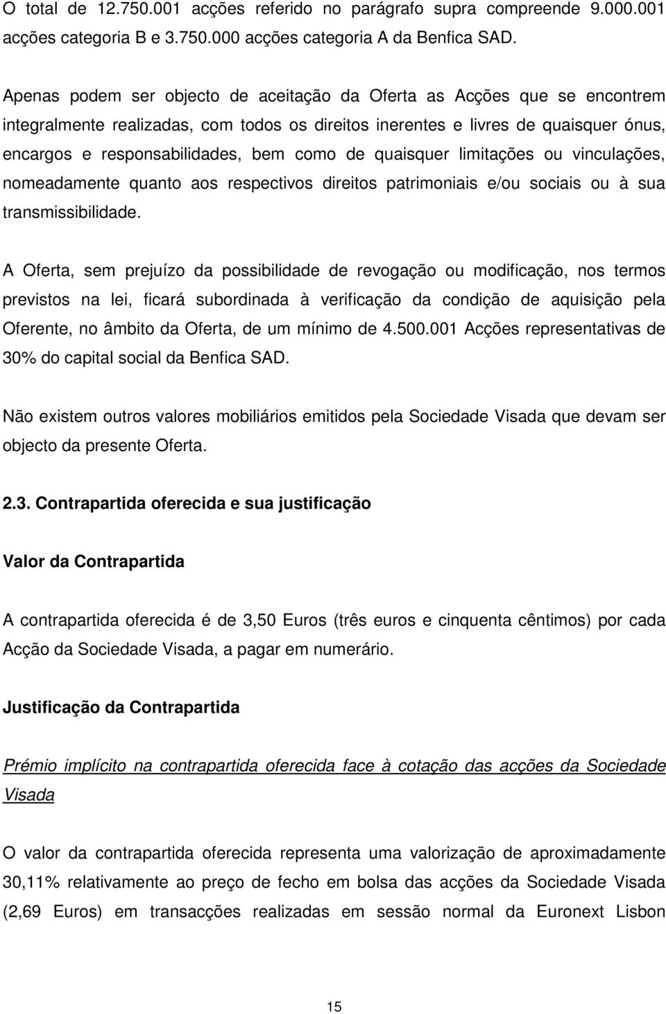 de quaisquer limitações ou vinculações, nomeadamente quanto aos respectivos direitos patrimoniais e/ou sociais ou à sua transmissibilidade.