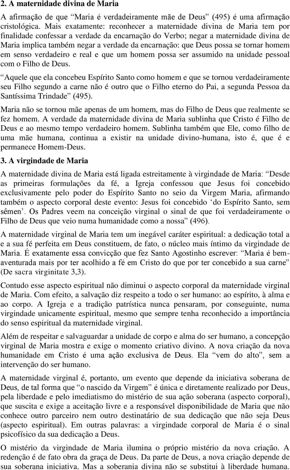 encarnação: que Deus possa se tornar homem em senso verdadeiro e real e que um homem possa ser assumido na unidade pessoal com o Filho de Deus.