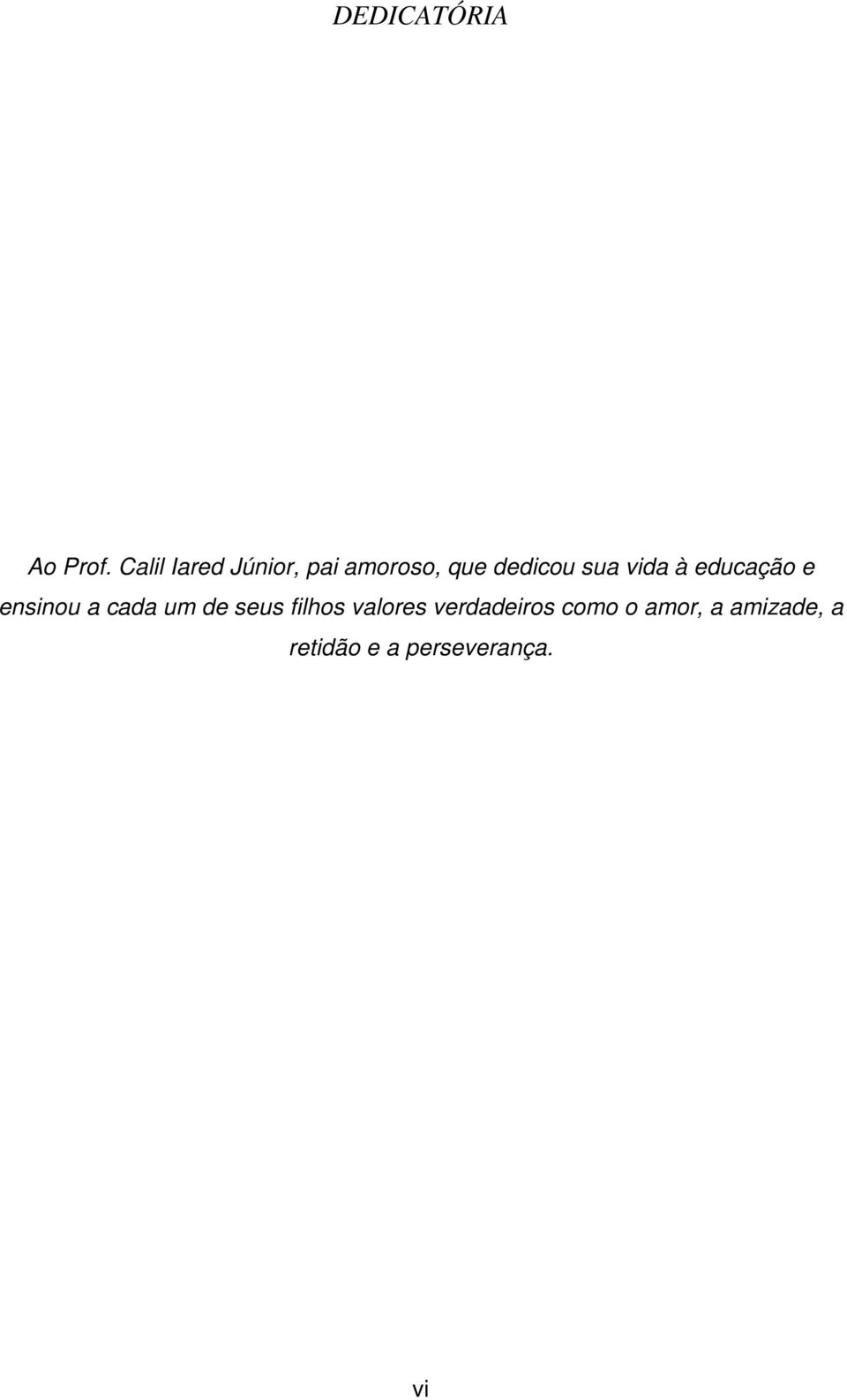 vida à educação e ensinou a cada um de seus