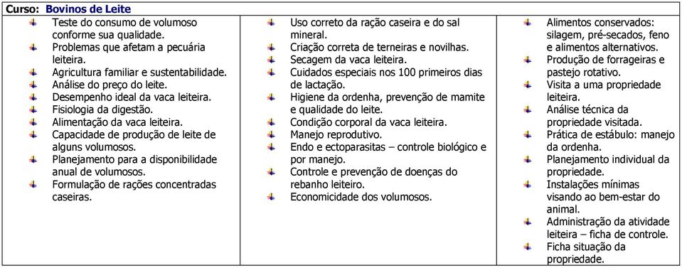 Formulação de rações concentradas caseiras. Uso correto da ração caseira e do sal mineral. Criação correta de terneiras e novilhas. Secagem da vaca leiteira.