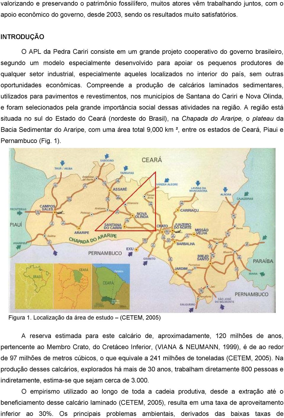 industrial, especialmente aqueles localizados no interior do país, sem outras oportunidades econômicas.